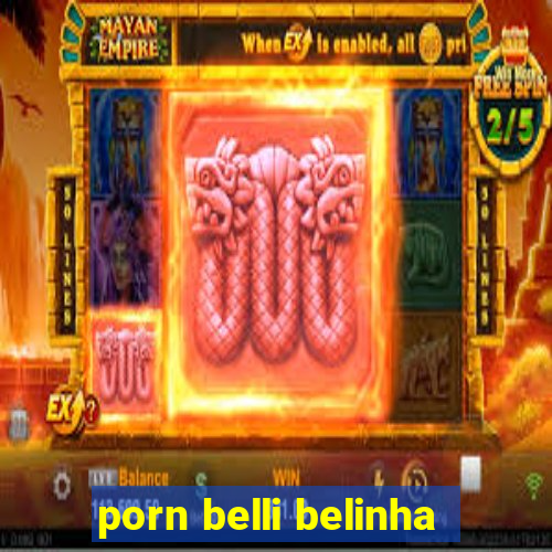porn belli belinha